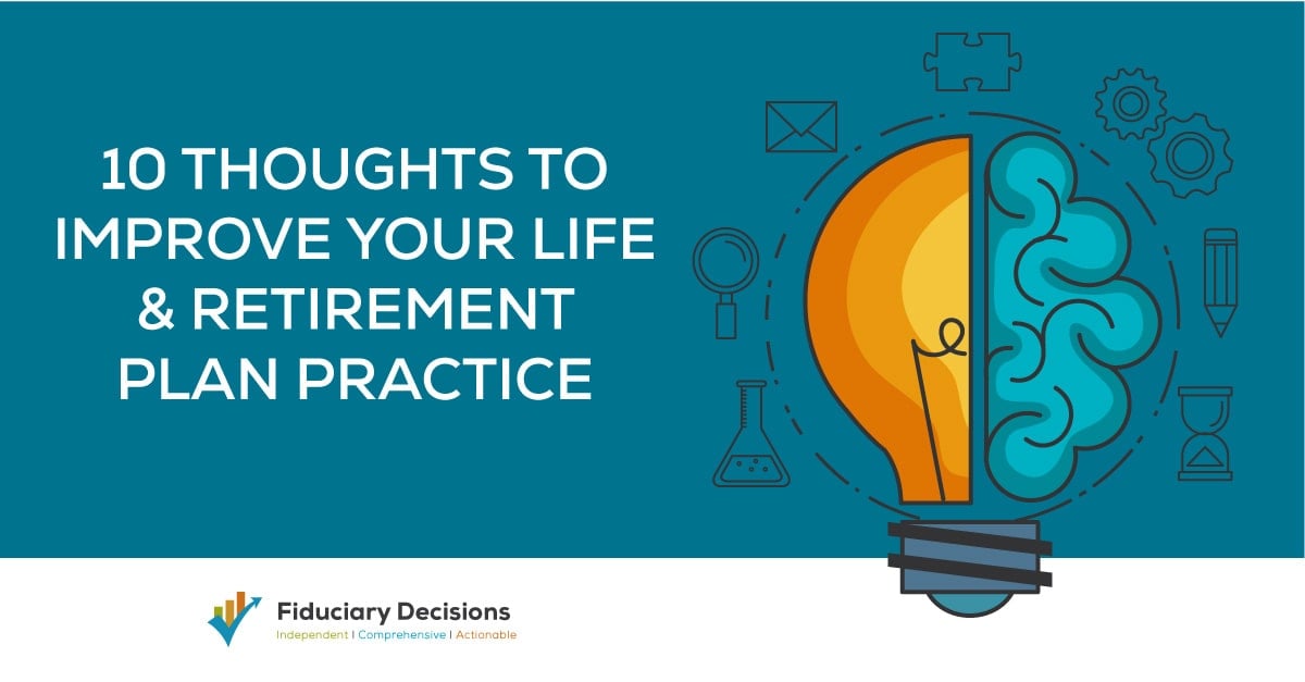 10 Thoughts to Improve Your Life & Retirement Practice